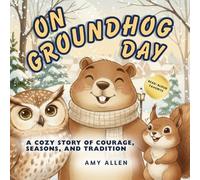 On Groundhog Day: A Cozy Story of Courage, Seasons, and Tradition (On Series Books)