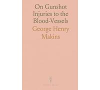On Gunshot Injuries to the Blood-Vessels: Founded on Experience Gained in France During the Great War, 1914-1918
