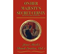 On Her Majesty's Secret Cervix: Jesse Mack's Dumb Erotica, Vol. 1