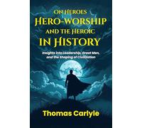 On Heroes Hero-worship and the Heroic in History