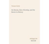 On Heroes, Hero-Worship, and the Heroic in History