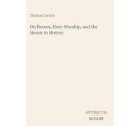 On Heroes, Hero-Worship, and the Heroic in History