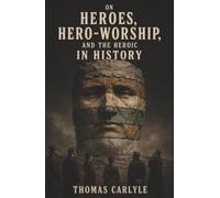 On Heroes, Hero-Worship, and the Heroic in History: Why Civilization Depends on Exceptional Individuals