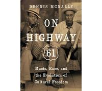 On Highway 61: Music, Race, and the Evolution of Cultural Freedom