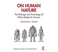 On Human Nature: The Biology and Sociology of What Made Us Human (Evolutionary Analysis in the Social Sciences)