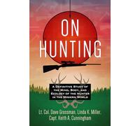 On Hunting: A Definitive Study of the Mind, Body, and Ecology of the Hunter in the Modern World