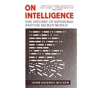 On Intelligence: The History of Espionage and the Secret World