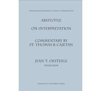 On Interpretation: Commentary by St. Thomas and Cajetan of Aristotle On Interpretation (Peri Hermeneias) (Medieval Philosophical Texts in Translation)