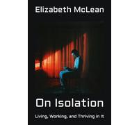 On Isolation: Living, Working, and Thriving in It