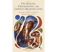 ON JESUITS, FREEMASONS, AND GERMAN ROSICRUCIANS - By Knigge of the Bavarian Illuminati - Translated by Robert Jordan G.: (Hermes Publica Classics)