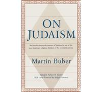 On Judaism: An Introduction to the Essence of Judaism by One of the Most Important Religious Thinkers of the Twentieth Century