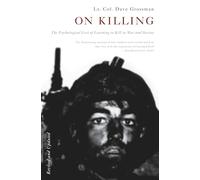 On Killing: The Psychological Cost of Learning to Kill in War and Society