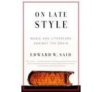 On Late Style: Music and Literature Against the Grain (Vintage)