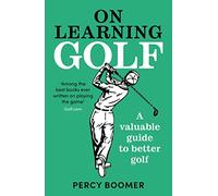 On Learning Golf: A valuable guide to better golf