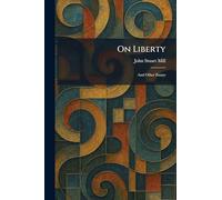 On Liberty: And Other Essays