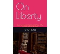 On Liberty: Exploring Freedom, Individual Rights, and the Principles of Personal Liberty