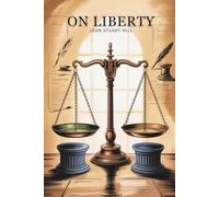 On Liberty: Foundations of Liberal Thought & Expression (Annotated)
