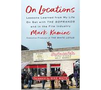 On Locations: Lessons Learned from My Life On Set with The Sopranos and in the Film Industry