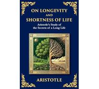 On Longevity and Shortness of Life: Aristotle's Study of the Secrets of a Long Life (Large Print Deluxe Edition For Easy Reading): 55 (Library of Alexandria)