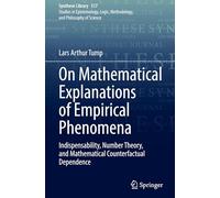 On Mathematical Explanations of Empirical Phenomena: Indispensability, Number Theory, and Mathematical Counterfactual Dependence: 517 (Synthese Library, 517)