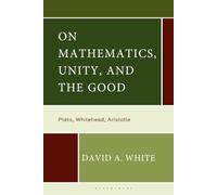On Mathematics, Unity, and the Good: Plato, Whitehead, Aristotle