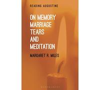 On Memory, Marriage, Tears, and Meditation (Reading Augustine)