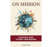 On Mission: A Practical Guide To Short-Term Missions