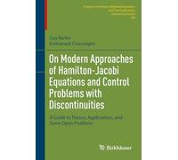 On Modern Approaches of Hamilton-Jacobi Equations and Control Problems with Discontinuities: A Guide to Theory, Applications, and Some Open Problems: 104 (PNLDE Subseries in Control)