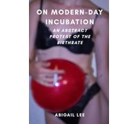 On Modern-Day Incubation: An Abstract Protest Of The Birthrate