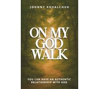 On My God Walk: You Can Have an Authentic Relationship with God