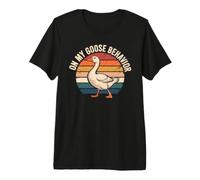 On My Goose Behavior Memes Tontos Camiseta Premium