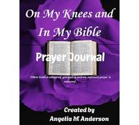 On My Knees and In My Bible: Prayer Journal