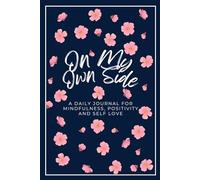 On My Own Side: 17-W uide to Overthinking and Stress Relief with Daily Prompts, Weekly Reflection and Self-Love Practice