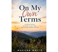 On My Own Terms: Choosing Myself, Building a Life I Love, and Finding Where I Belong