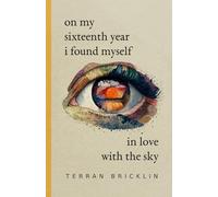 On My Sixteenth Year I Found Myself in Love With the Sky