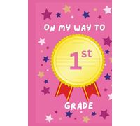 On My Way To 1st Grade: First Grade Keepsake Journal | Fun Back to School Memory Book for Kids | Blank Drawing & Writing Pages | 105 Pages | 6.14 x 9.21 in | Perfect Gift for First Graders | Hardcover