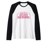 On My Way to Making Bad Decisions Funny Womens Girl Broma Gag Camiseta Manga Raglan