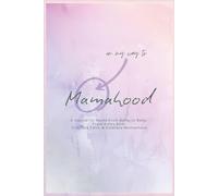 On My Way to Mamahood: A Journal for Mums From Bump to Baby: Track Every Kick, Cultivate Faith, & Embrace Motherhood