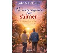 On n’est pas trop vieux pour s’aimer: Si vous pensez que l’amour a une date limite… Ce roman pourrait bien vous faire changer d’avis.