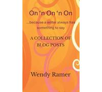 On 'n On 'n On ...because a writer always has something to say: A Collection of Blog Posts