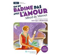 On ne badine pas avec l'amour: Oeuvre au programme du BAC - Texte intégral et dossier pédagogique collaboratif