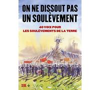 On ne dissout pas un soulèvement. 40 voix pour les Soulèvements de la Terre: Un abécédaire (Anthropocène)