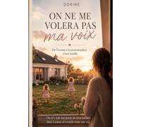 On ne me volera pas ma voix: De l’inceste à la reconstruction d’une famille