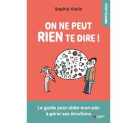 On ne peut rien te dire !: Le guide pour aider mon ado à gérer ses émotions