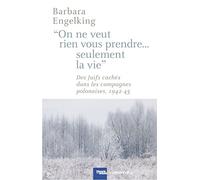 «On ne veut rien vous prendre...Seulement la vie»: DesJuifs cachés dans les campagnes polonaises 1942-1945 (Cal-levy - Mémorial de la shoah)