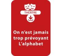 On Nest Jamais Trop Prévoyant ; Lalphabet (8-9 Ans) (ebook)