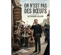 On n'est pas des boeufs: Les facéties d'Alphonse Allais : une satire des absurdités humaines