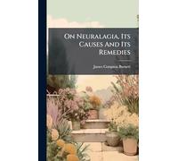 On Neuralagia, Its Causes And Its Remedies