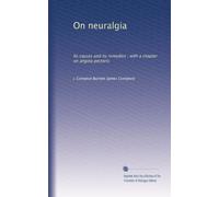 On neuralgia: Its causes and its remedies : with a chapter on angina pectoris