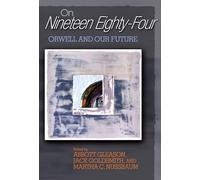 On Ninetten Eighty-four: Orwell And Our Future